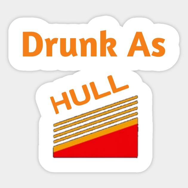 Drunk As Hull T Shirt gift shirt funny Sticker by FouadBelbachir46